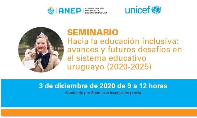 Afiche: convocatoria al seminario en línea "Hacia la educación inclusiva: avances y futuros desafíos en el sistema educativo uruguayo (2020-2025), organizado por la ANEP y UNICEF. Fuente: Portal Web de la ANEP.